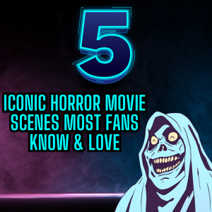 5 Iconic Horror movie scenes most fans love