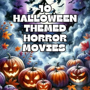 10 Halloween Themed Horror Movies Perfect For The Haunting Season