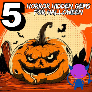 5 Horror Hidden Gems for Halloween