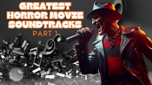 The Greatest Horror Movie Soundtracks Part 1