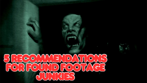5 Recommendations for Found Footage Junkies
