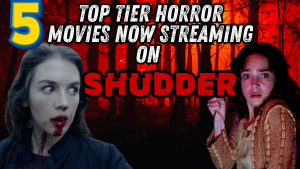 5 Top Tier Horror Movies Streaming now on Shudder