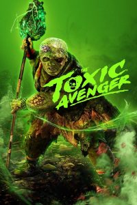 5 Things That make The Toxic Avenger (2023) An Awesome Remake